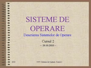 SISTEME DE OPERARE Descrierea Sistemelor de Operare Cursul