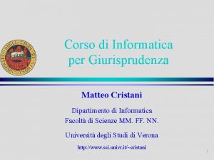 Corso di Informatica per Giurisprudenza Matteo Cristani Dipartimento