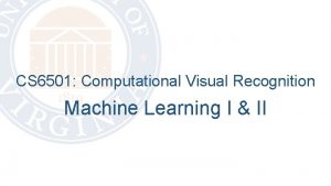 CS 6501 Computational Visual Recognition Machine Learning I