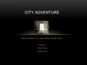 CITY ADVENTURE Mobile Platform for Augmented Reality Game