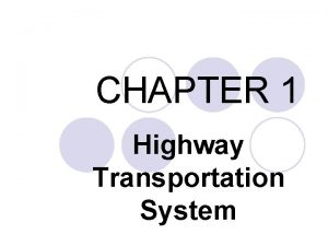 CHAPTER 1 Highway Transportation System What are three