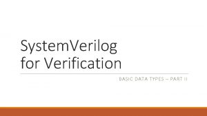 System Verilog for Verification BASIC DATA TYPES PART