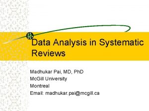 Data Analysis in Systematic Reviews Madhukar Pai MD