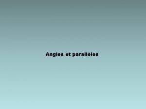 Angles et parallles Pris deux deux des angles