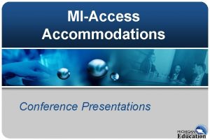 MIAccess Accommodations Conference Presentations Assessment Accommodations The MIAccess
