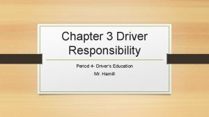 Chapter 3 Driver Responsibility Period 4 Drivers Education