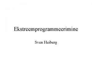 Ekstreemprogrammeerimine Sven Heiberg Arendusprotsess Arendusprotsessi miste abil ptakse