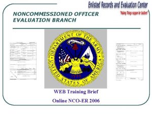 NONCOMMISSIONED OFFICER EVALUATION BRANCH WEB Training Brief Online