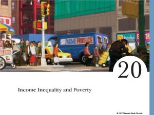 2007 Thomson SouthWestern Income Inequality and Poverty A