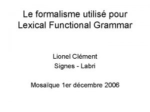 Le formalisme utilis pour Lexical Functional Grammar Lionel