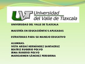 UNIVERSIDAD DEL VALLE DE TLAXCALA MAESTRA EN EDUCACINTICS