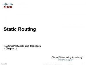 Static Routing Protocols and Concepts Chapter 2 Version