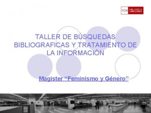 TALLER DE BSQUEDAS BIBLIOGRAFICAS Y TRATAMIENTO DE LA