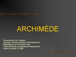 ARCHIMDE Presented by Guy Teasdale Directeur Services soutien