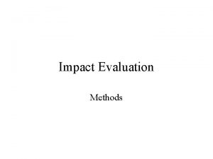 Impact Evaluation Methods Methods Randomized Trials Regression Discontinuity