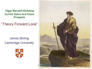 Higgs Maxwell Workshop Current Status and Future Prospects