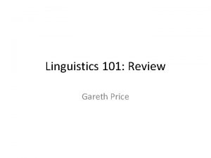 Linguistics 101 Review Gareth Price New Site for