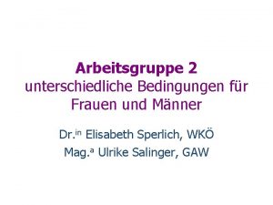 Arbeitsgruppe 2 unterschiedliche Bedingungen fr Frauen und Mnner