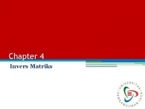 Chapter 4 Invers Matriks Objective Mahasiswa mampu menjelaskan