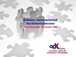 Ontwerp methodebesluit flexibiliteitsdiensten Hoorzitting NMa 20 oktober 2005
