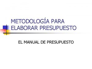 METODOLOGA PARA ELABORAR PRESUPUESTO EL MANUAL DE PRESUPUESTO