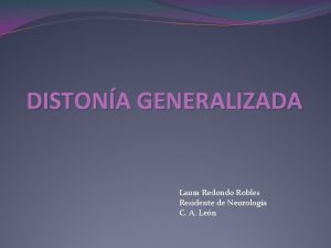 DISTONA GENERALIZADA Laura Redondo Robles Residente de Neurologa