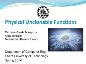 Physical Unclonable Functions Farzane Salehi Minapour Aida Miralaei