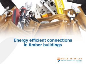 Energy efficient connections in timber buildings Important points