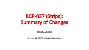 BCP037 Strips Summary of Changes Gabriella Sciolla For