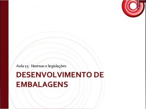 Aula 15 Normas e legislaes DESENVOLVIMENTO DE EMBALAGENS