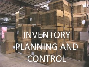 INVENTORY PLANNING AND CONTROL INVENTORY Few examples for