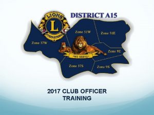 2017 CLUB OFFICER TRAINING Resources Available District Directory