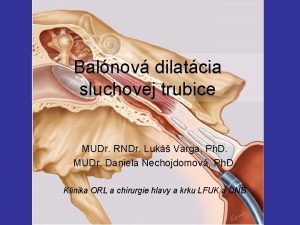 Balnov dilatcia sluchovej trubice MUDr RNDr Luk Varga
