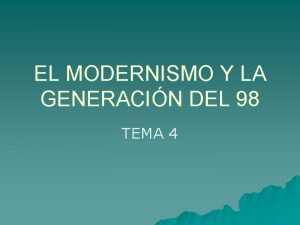 EL MODERNISMO Y LA GENERACIN DEL 98 TEMA