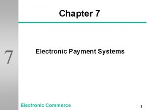 Chapter 7 7 Electronic Payment Systems Electronic Commerce