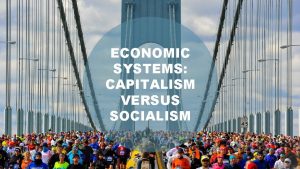 ECONOMIC SYSTEMS CAPITALISM VERSUS SOCIALISM ECONOMIC SYSTEMS CAPITALISM