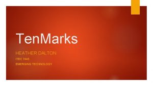 Ten Marks HEATHER DALTON ITEC 7445 EMERGING TECHNOLOGY