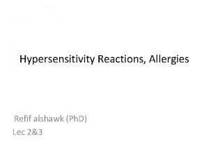 Hypersensitivity Reactions Allergies Refif alshawk Ph D Lec