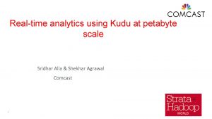 Realtime analytics using Kudu at petabyte scale Sridhar