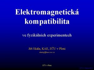 Elektromagnetick kompatibilita ve fyziklnch experimentech Ji Skla KAE