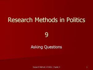 Research Methods in Politics 9 Asking Questions Research