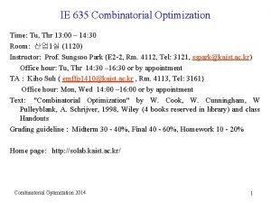 IE 635 Combinatorial Optimization Time Tu Thr 13