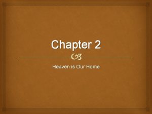 Chapter 2 Heaven is Our Home Heaven is
