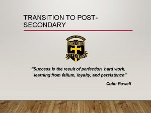 TRANSITION TO POSTSECONDARY Success is the result of
