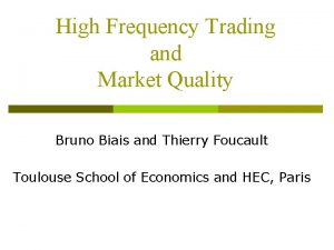 High Frequency Trading and Market Quality Bruno Biais