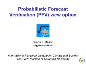Probabilistic Forecast Verification PFV view option Simon J