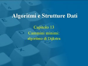 Algoritmi e Strutture Dati Capitolo 13 Camminimi algoritmo