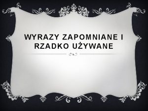 WYRAZY ZAPOMNIANE I RZADKO UYWANE OKRELENIA OSB v