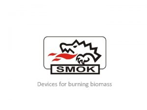 Devices for burning biomass BIOMASS BURNING DEVICES Cast