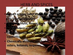 HERB AND SPICES Impart aroma color and taste